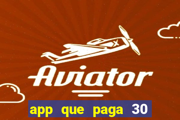 app que paga 30 reais para se cadastrar